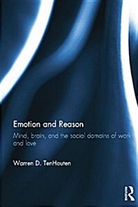 Emotion and Reason : Mind, Brain, and the Social Domains of Work and Love (Paperback)