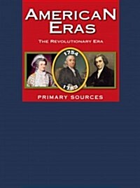 American Eras: Primary Sources: Revolutionary Era, 1754-1783 (Hardcover)