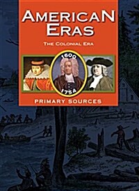 American Eras: Primary Sources: The Colonial Era, 1600-1754 (Hardcover)