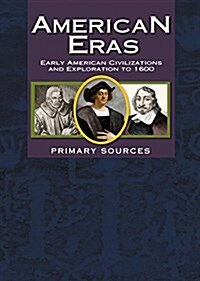 American Eras: Primary Sources: Early American Civilizations and Exploration to 1600 (Hardcover)
