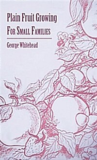 Plain Fruit Growing - For Small Families (Hardcover)