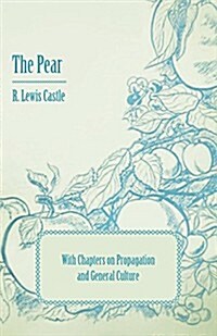 The Pear - With Chapters on Propagation and General Culture (Paperback)