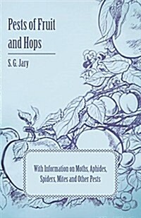 Pests of Fruit and Hops - With Information on Moths, Aphides, Spiders, Mites and Other Pests (Paperback)