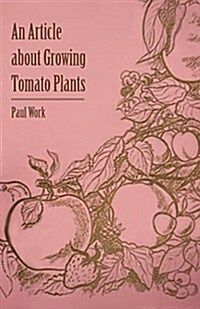 An Article about Growing Tomato Plants (Paperback)