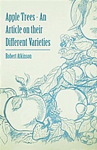 Apple Trees - An Article on Their Different Varieties (Paperback)