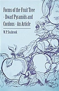 Forms of the Fruit Tree - Dwarf Pyramids and Cordons - An Article (Paperback)