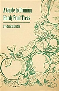 A Guide to Pruning Hardy Fruit Trees (Paperback)