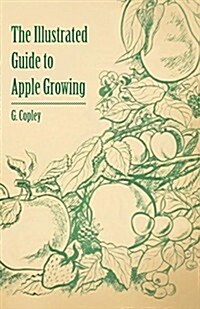 The Illustrated Guide to Apple Growing (Paperback)