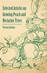 Selected Articles on Growing Peach and Nectarine Trees (Paperback)