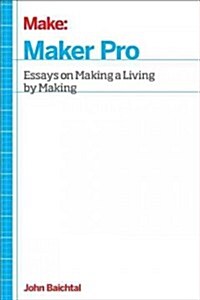 Maker Pro: Essays on Making a Living as a Maker (Paperback)