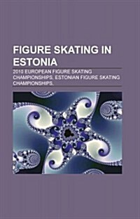 Figure Skating in Estonia: Estonian Figure Skating Championships, Estonian Figure Skaters, 2010 European Figure Skating Championships, Elena Gleb (Paperback)