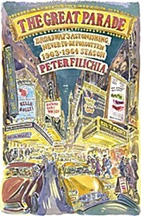 The Great Parade: Broadways Astonishing, Never-To-Be-Forgotten 1963-1964 Season (Hardcover)