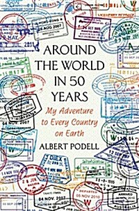 Around the World in 50 Years: My Adventure to Every Country on Earth (Hardcover)