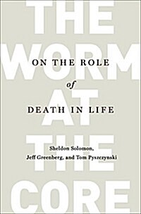 The Worm at the Core: On the Role of Death in Life (Hardcover)