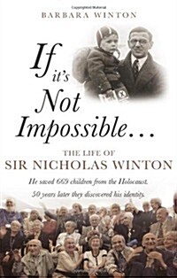 If its Not Impossible... : The Life of Sir Nicholas Winton (Paperback)