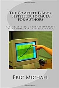 The Complete E-Book Bestseller Formula for Authors: A Time-Tested, Guaranteed Recipe for Kindle Best Seller Success: Increase Book Sales on Amazon, No (Paperback)