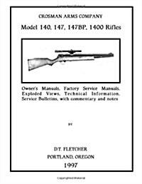Crosman Arms Company Model 140, 147, 147BP, 1400 Rifles: Owners Manuals, Factory Service Manuals, Exploded Views, Technical Information Service Bulle (Paperback)
