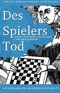 Learning German Through Storytelling: Des Spielers Tod - A Detective Story for German Language Learners (Includes Exercises): For Intermediate and Adv (Paperback)