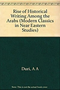 The Rise of Historical Writing Among the Arabs (Hardcover)