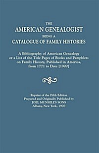 American Genealogist, Being a Catalogue of Family Histories. a Bibliography of American Genealogy or a List of the Title Pages of Books and Pamphlets (Paperback, 5)