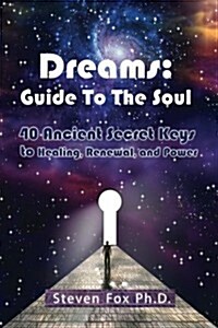 Dreams: Guide to the Soul: 40 Ancient Secret Keys to Healing, Renewal and Power (Paperback)