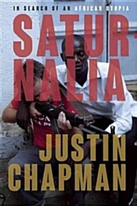 Saturnalia: Traveling from Cape Town to Kampala in Search of an African Utopia (Paperback)