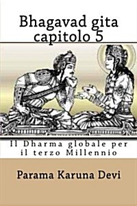 Bhagavad Gita - Capitolo 5: Il Dharma Globale Per Il Terzo Millennio (Paperback)