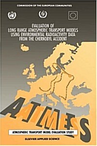 Evaluation of Long Range Atmospheric Transport Models Using Environmental Radioactivity Data from the Chernobyl Accident: The Atmes Report (Hardcover, 1992)