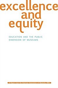 Excellence and Equity: Education and the Public Dimension of Museums (Paperback)