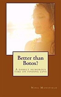 Better Than Botox?: A Mature and Attractive Woman Discovers That Beauty Comes from Within and That Life Can Be Full of the Unexpected. (Paperback)