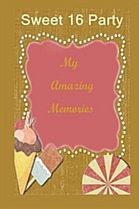 Sweet 16 Party: My Amazing Memories (Paperback)