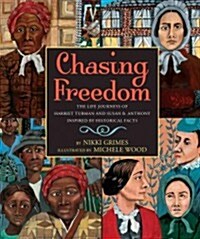 Chasing Freedom: The Life Journeys of Harriet Tubman and Susan B. Anthony, Inspired by Historical Facts (Hardcover)