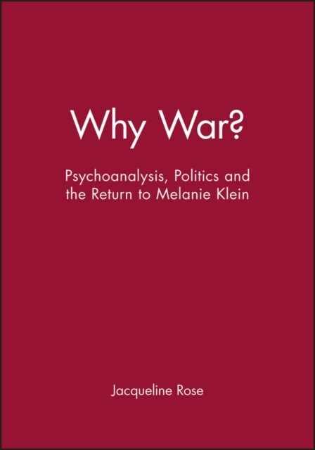 Why War? : Psychoanalysis, Politics and the Return to Melanie Klein (Paperback)