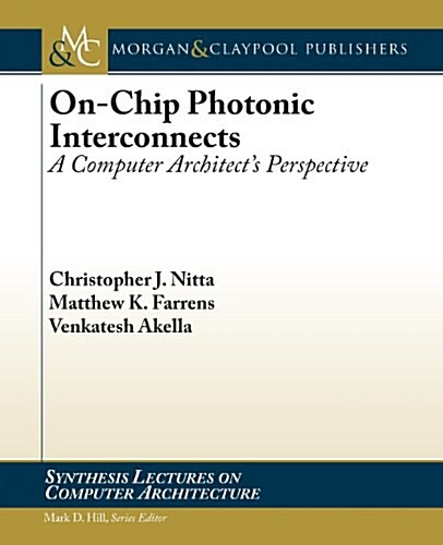 On-Chip Photonic Interconnects: A Computer Architects Perspective (Paperback)