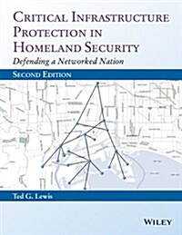 Critical Infrastructure Protection in Homeland Security: Defending a Networked Nation (Hardcover, 2, Revised)