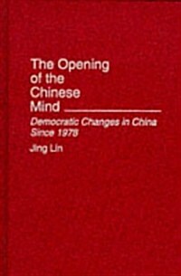 The Opening of the Chinese Mind: Democratic Changes in China Since 1978 (Hardcover)