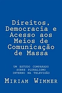 Direitos, Democracia E Acesso Aos Meios De Comuni놹o De Massa (Paperback)