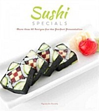 Sushi Specials: More Than 50 Recipes for the Perfect Presentation (Hardcover)