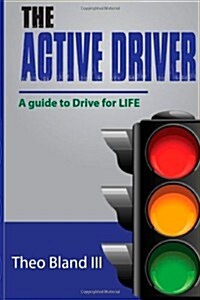 The Active Driver: A Guide to Drive for L.I.F.E. (Paperback)