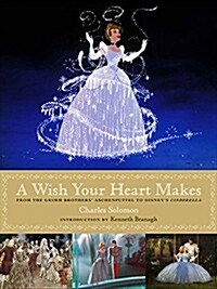 A Wish Your Heart Makes: From the Grimm Brothers Aschenputtel to Disneys Cinderella (Hardcover)