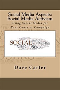 Social Media Aspects: Social Media Activism: Using Social Media for Your Cause or Campaign (Paperback)