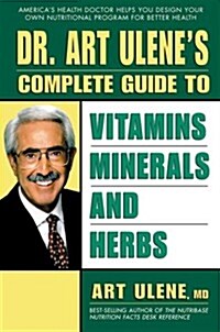 Dr. Art Ulenes Complete Guide to Vitamins, Minerals and Herbs (Paperback)