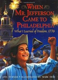 When Mr. Jefferson came to Philadelphia : what I learned of freedom, 1776 