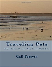 Traveling Pets: A Guide for Owners Who Travel with Pets (Paperback)