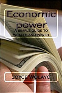 Economic Power: A Simple Guide to Wealth and Power (Paperback)