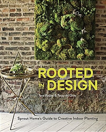 Rooted in Design: Sprout Homes Guide to Creative Indoor Planting (Hardcover)