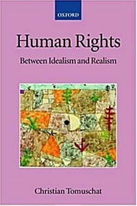 Human Rights : Between Idealism and Realism (Hardcover)