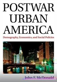 Postwar urban America : demography, economics, and social policies