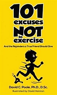 101 Excuses Not to Exercise: And the Rejoinders a True Friend Should Give (Paperback)