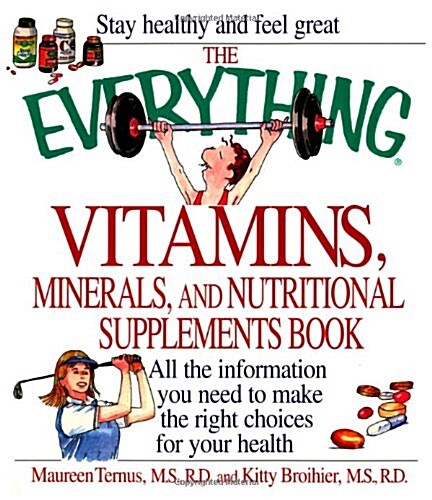 The Everything Vitamins, Minerals, and Nutritional Supplements Book (Paperback, 1st)